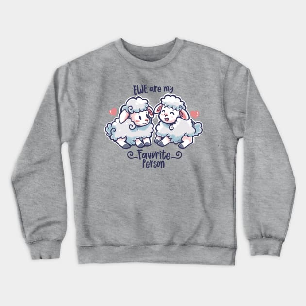 Ewe are my Favorite Person Crewneck Sweatshirt by TechraNova